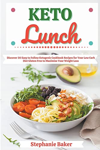 Baker - Keto Lunch: Discover 30 Easy to Follow Ketogenic Cookbook Reci