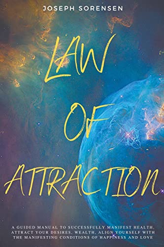 Sorensen - Law of Attraction: A Guided Manual to Successfully Manifest