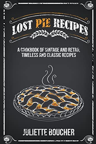 Boucher - Lost Pie Recipes: A Cookbook of Vintage and Retro, Timeless