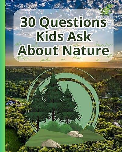 Nguyen - 30 Questions Kids Ask About Nature: A Kid's Guide to Understa