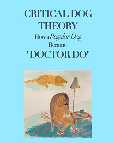 DeLaurentis - Critical Dog Theory: How a Regular Dog Became "Doctor Do