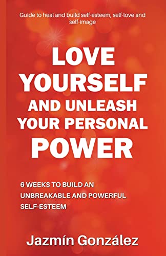 Gonzalez - Love Yourself and Unleash Your Personal Power: 6 Weeks to H