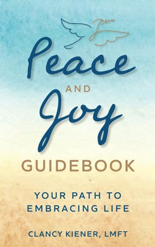 Kiener LMF - Peace and Joy Guidebook: Your Path to Embracing Life - Ne