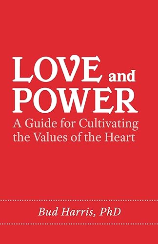 Harris - Love and Power  A Guide for Cultivating the Values of the Hea