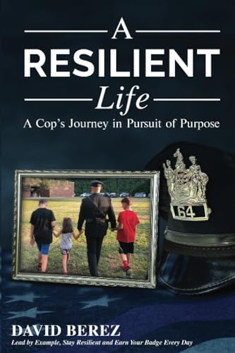 Reilly - A Resilient Life  A Cop's Journey in Pursuit of Purpose - New