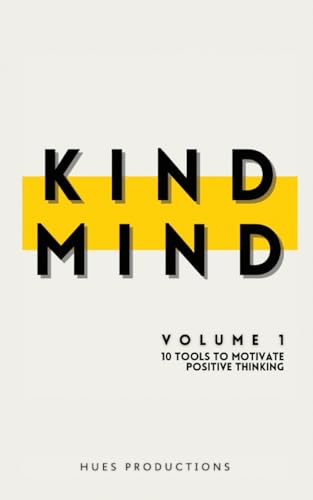 Hues Productions - Kind Mind: Volume 1: 10 Tools To Motivate Positive