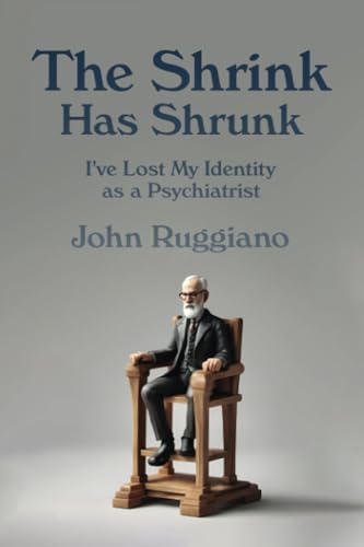 Ruggiano MD - Shrink Has Shrunk  I've Lost My Identity as a Psychiatri
