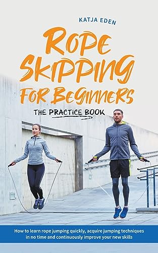 Eden - Rope Skipping for Beginners - The Practice Book: How to Learn R