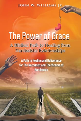 Williams - Power of Grace: A Biblical Path to Healing from Narcissisti