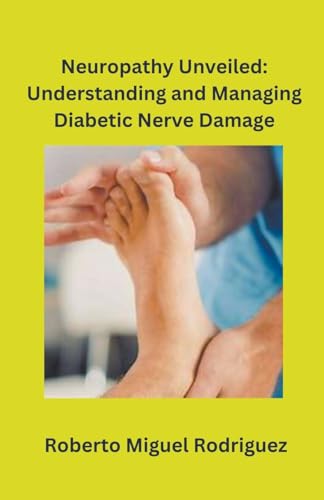 Rodriguez - Neuropathy Unveiled  Understanding and Managing Diabetic N