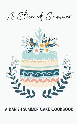 Kitchen - A Slice of Summer: A Danish Summer Cake Cookbook - New paper