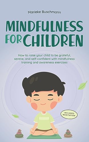 Buschmann - Mindfulness for Children  How to Raise Your Child to Be Gr