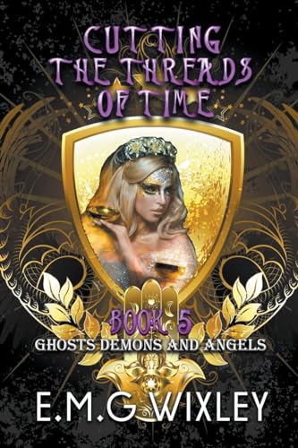 Wixley - Cutting the Threads of Time: Ghosts Demons and Angels - New p