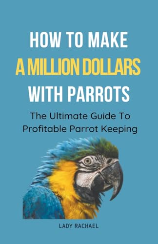 Rachael - How To Make A Million Dollars With Parrots: The Ultimate Gui