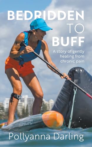 Darling - Bedridden to Buff - A Story of Gently Healing From Chronic P