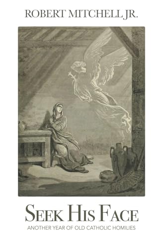 Mitchell - Seek His Face: Another Year of Old Catholic Homilies - New