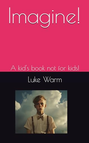 Warm - Imagine!: A kid's book not for kids! - New paperback or softbac