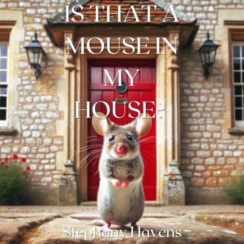 Rose-Havens - IS THAT A MOUSE IN MY HOUSE? - New paperback or softback