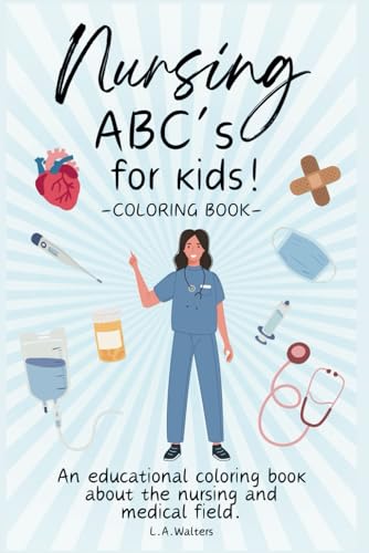 Walters - Nursing ABC's for kids!: An educational coloring book about