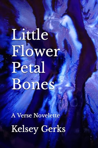 Gerks - Little Flower Petal Bones: A Verse Novelette - New paperback o