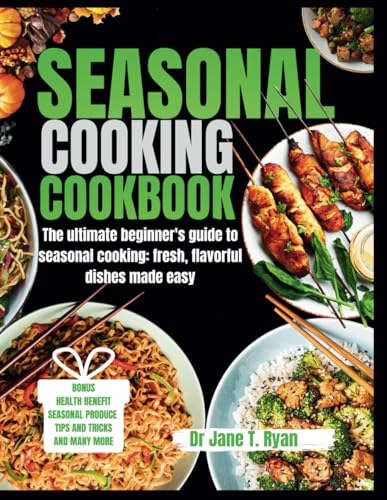 Ryan - SEASONAL COOKING COOKBOOK : The ultimate beginner's guide to se