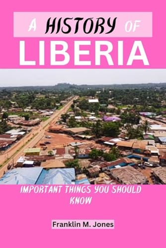 Jones - A HISTORY OF LIBERIA : Important things you should know - New