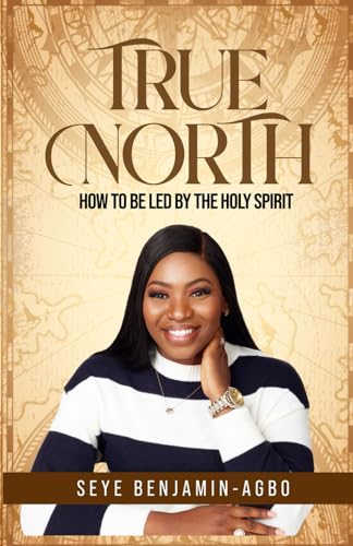Benjamin-Agbo - True North: How to be led by the Spirit of God - New p