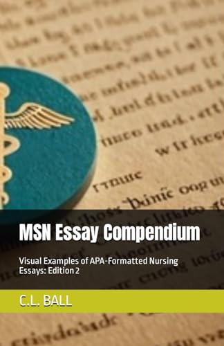 BALL - MSN Essay Compendium : Visual Examples of APA-Formatted Nursing