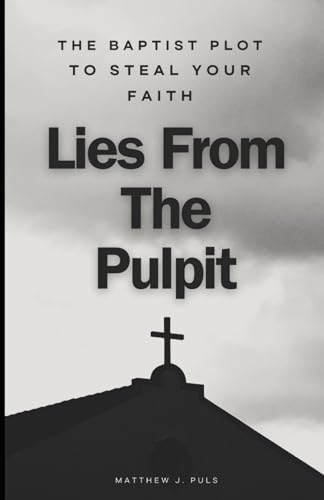 Puls - Lies From The Pulpit: The Baptist Plot to Steal Your Faith - Ne