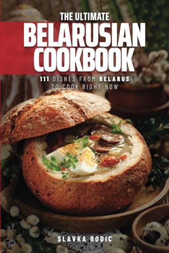 Bodic - Ultimate Belarusian Cookbook: 111 Dishes From Belarus To Cook