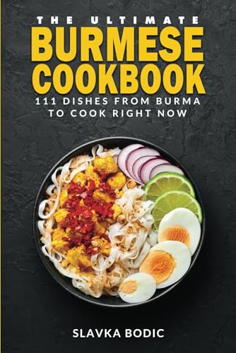 Bodic - Ultimate Burmese Cookbook: 111 Dishes From Burma To Cook Right