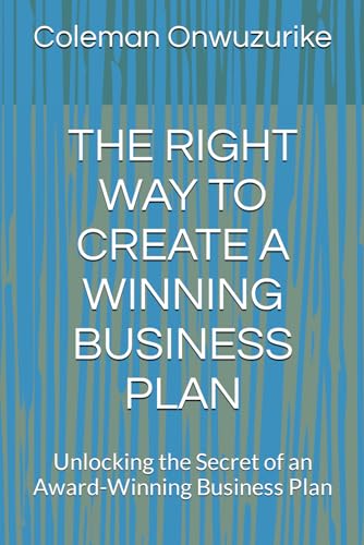 Onwuzurik - RIGHT WAY TO CREATE A WINNING BUSINESS PLAN: Unlocking the
