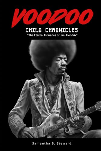 Steward - Voodoo Child Chronicles: The Eternal Influence of Jimi Hendr