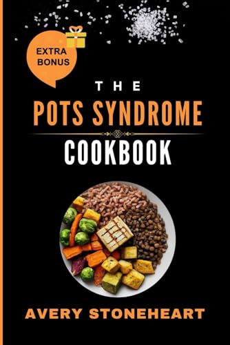 STONEHEAR - POTS SYNDROME COOKBOOK: Recipes and Strategies to Increase