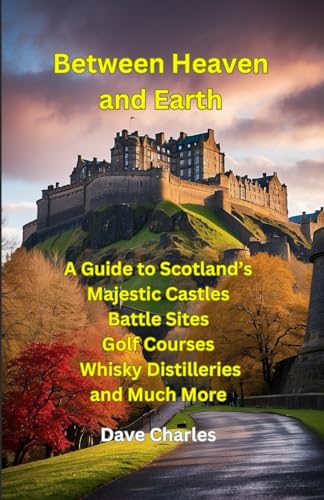 Charles - Between Heaven and Earth: A Guide to Scottish Castles, The B