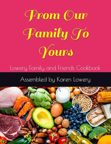 Lowery - From Our Family To Yours:  Family and Friends Cookbook - New