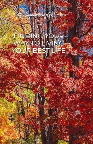 Jay - FINDING YOUR WAY TO LIVING YOUR BEST LIFE: Self Improvement & Su