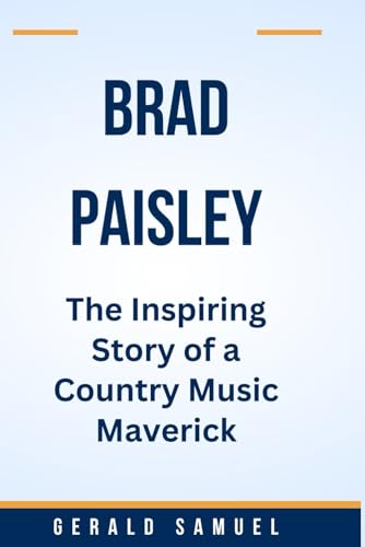 Samuel - BRAD PAISLEY: The Inspiring Story of a Country Music Maverick