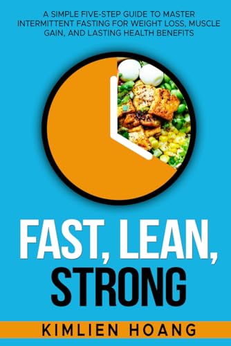 Hoang - Fast, Lean, Strong: A Simple Five-Step Guide to Master Intermi