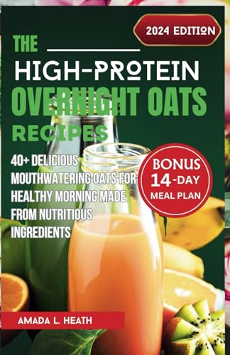 L. Heat - High-Protein Overnight Oats Recipes: 40+ Delicious Mouthwate
