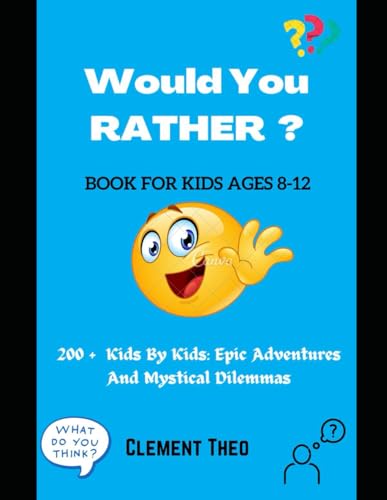 o - WOULD YOU RATHER ?: 200 + Kids By Kids : Epic Adventures And Mysti