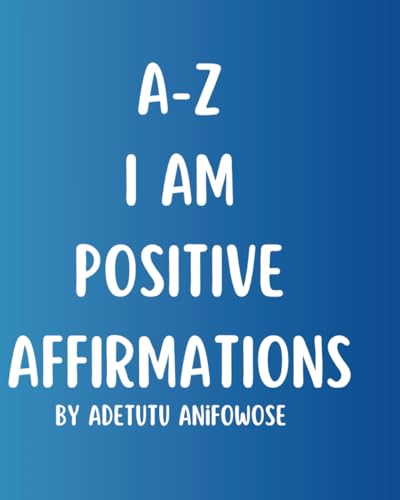 Anifowos - A-Z I AM POSITIVE AFFIRMATIONS: I AM POSITIVE AFFIRMATIONS