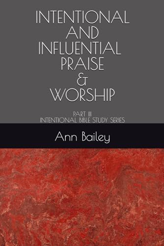 Bailey - INTENTIONAL: INTENTIONAL AND INFLUENTIAL PRAISE & WORSHIP - N