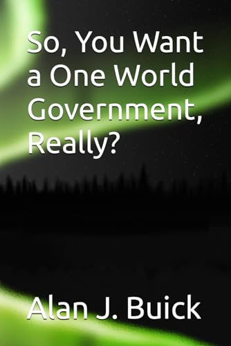 Buick - So, You Want a One World Government, Really? - New paperback o