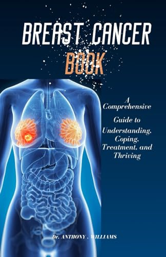WILLIAMS - BREAST CANCER  BOOK: A Comprehensive Guide to Understanding
