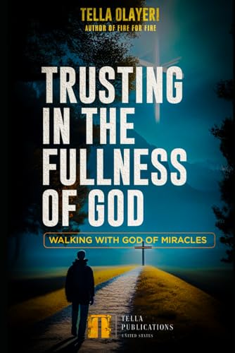 Olayeri - Trusting In The Fullness Of God: Walking With God Of Miracle