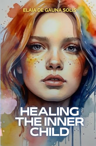 de Gauna Sol?s - Healing the inner child: A trip transformer towards h