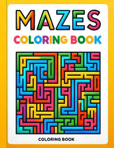 Abbott Art - Mazes Coloring Book: Dive into a World of Mazes, Where Ea