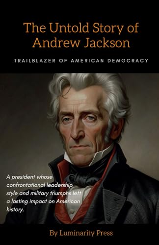 Press - Untold Story of Andrew Jackson  Trailblazer of American Democr