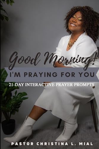 Mial - Good Morning! I'm Praying for You: 21-Day Interactive Prayer Pr